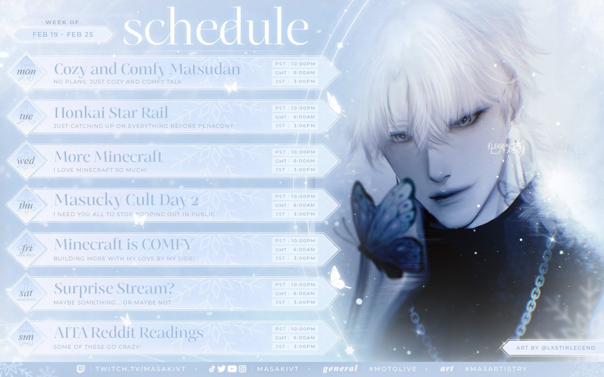 🎐 FEB 19 - FEB 25 SCHEDULE 🎐

More cozy vibes this week! Lots of Zatsu(s) & chill games! Let's have more fun!

🎐 Hashtags 🎐
General: #MasakiMoto
Live: #MOTOLive
Art: #Masartistry
NSFW: #Masachist
Fan: #LOVsona

Twitch: twitch.tv/MasakiVT
YouTube: youtube.com/@MasakiVT