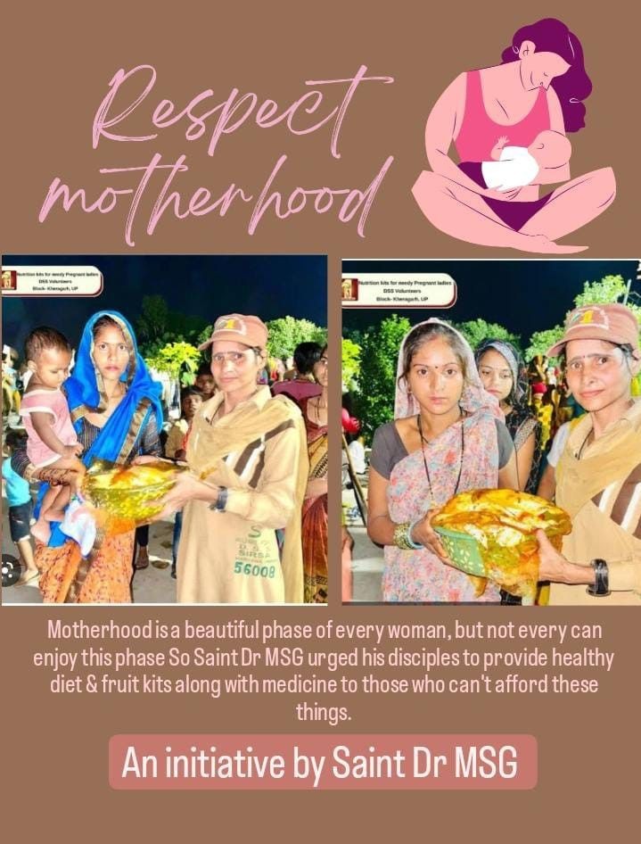 गरीब गर्भवती महिलाएं पौष्टिक भोजन की कमी के कारण मर जाती हैं, इसलिए संत राम रहीम जी ने RespectMotherhood अभियान शुरू किया जिसमें डेरा सच्चा सौदा के अनुयायी बहुत गरीब गर्भवती महिलाओं को स्वस्थ और पौष्टिक भोजन और चिकित्सा उपचार प्रदान करते हैं।
#HealthyMotherhood