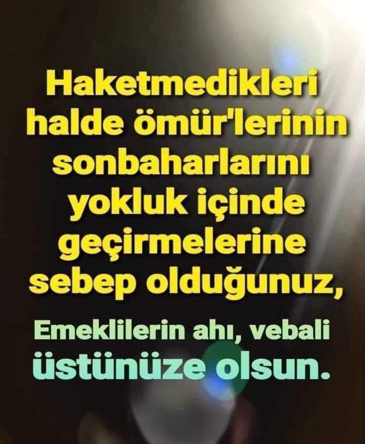 Emekliler 
Hak etmedikleri halde 
Ömürlerinin son baharlarında yokluk içinde geçirmelerine sebep olduğunuz

EMEKLİLERİN AHI VEBALİ ÜSTÜNÜZE OLSUN...

#YiyenKalktıEmekliyeKaldı
