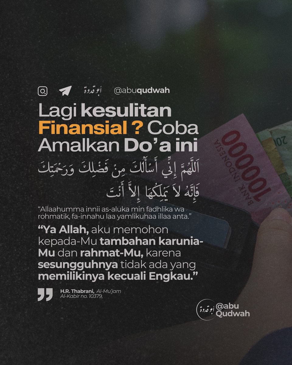Nasehat Indah Islam (@sabdarosul) on Twitter photo Doa ketika kesulitan rezeki
ุงูููููููู
ูู ุฅููููู ุฃูุณูุฃููููู ู
ููู ููุถููููู ููุฑูุญูู
ูุชูููุ ููุฅูููููู ูุงู ููู
ูููููููุง ุฅููุงูู ุฃูููุชู
โYa Allah, aku memohon kepada-Mu tambahan karunia-Mu dan rahmat-Mu, karena sesungguhnya tidak ada yang memilikinya kecuali Engkau.โ
๐ (H.R. Thabrani- Doa ketika kesulitan rezeki
ุงูููููููู
ูู ุฅููููู ุฃูุณูุฃููููู ู
ููู ููุถููููู ููุฑูุญูู
ูุชูููุ ููุฅูููููู ูุงู ููู
ูููููููุง ุฅููุงูู ุฃูููุชู
โYa Allah, aku memohon kepada-Mu tambahan karunia-Mu dan rahmat-Mu, karena sesungguhnya tidak ada yang memilikinya kecuali Engkau.โ
๐ (H.R. Thabrani-