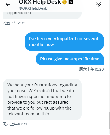 All questions were not answered promptly and accurately. I don’t know what kind of services a company as big as OKX can provide to customers besides making money? I now regret trading on your platform. When can you give me an accurate reply?