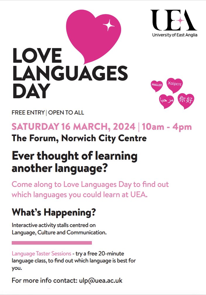 Love Languages Day 2024
Sat 16 Mar / 10am-4pm / The Forum,
Norwich
UEA’s Love Languages Fair returns for
an eventful day at the Forum! From multilingual storytelling to language tasters and quizzes, the day should appeal to a diversity of interests!