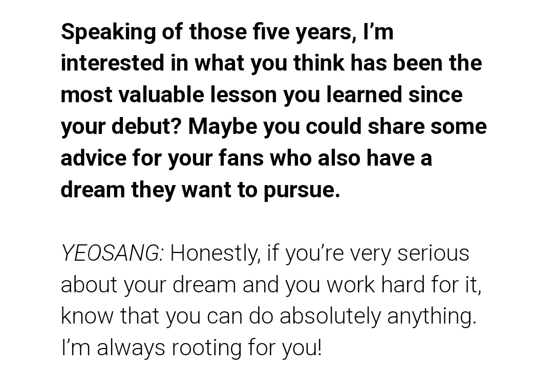CentralATEEZBR's tweet photo. TRAD |

Entrevista para a 1883 Magazine:

Falando nesses cinco anos, estou interessado em saber qual/o que vocês acham que foi a lição mais valiosa que aprenderam desde o debut? Talvez vocês possam compartilhar alguns conselhos para seus fãs que também possuem um sonho que desejam realizar.

YS: Honestamente, se você leva o seu sonho muito a sério e trabalha duro para alcançá-lo, saiba que você pode fazer absolutamente qualquer coisa. Estou sempre torcendo por você!

#ATEEZ #에이티즈 @ATEEZofficial