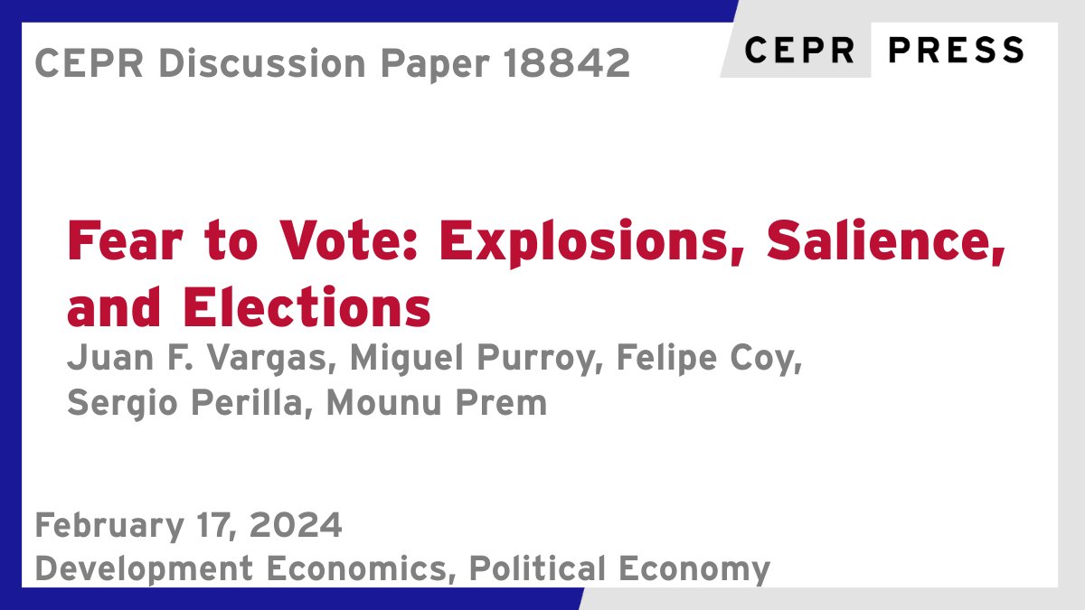 CEPR (@cepr_org) on Twitter photo New CEPR Discussion Paper - DP18842
Fear to #Vote: Explosions, Salience, and #Elections
<a href="/juanf_vargas/">Juan Vargas</a> <a href="/unito/">Università di Torino</a> <a href="/CollegioCA/">Collegio Carlo Alberto</a>, <a href="/Mglpurroy/">Miguel E. Purroy</a> <a href="/WorldBank/">World Bank</a>, <a href="/felipecoco7/">Felipe Coy</a> <a href="/PrincetonEcon/">Princeton Economics</a> <a href="/Princeton/">Princeton University</a>, <a href="/sergioperillab/">Sergio Perilla</a> <a href="/UBC/">University of British Columbia</a>, Mounu Prem <a href="/EIEF_Rome/">EIEF - Einaudi Institute for Economics and Finance</a>
ow.ly/pNCi50QESwq
#CEPR_DE, #CEPR_PoE New CEPR Discussion Paper - DP18842
Fear to #Vote: Explosions, Salience, and #Elections
<a href="/juanf_vargas/">Juan Vargas</a> <a href="/unito/">Università di Torino</a> <a href="/CollegioCA/">Collegio Carlo Alberto</a>, <a href="/Mglpurroy/">Miguel E. Purroy</a> <a href="/WorldBank/">World Bank</a>, <a href="/felipecoco7/">Felipe Coy</a> <a href="/PrincetonEcon/">Princeton Economics</a> <a href="/Princeton/">Princeton University</a>, <a href="/sergioperillab/">Sergio Perilla</a> <a href="/UBC/">University of British Columbia</a>, Mounu Prem <a href="/EIEF_Rome/">EIEF - Einaudi Institute for Economics and Finance</a>
ow.ly/pNCi50QESwq
#CEPR_DE, #CEPR_PoE