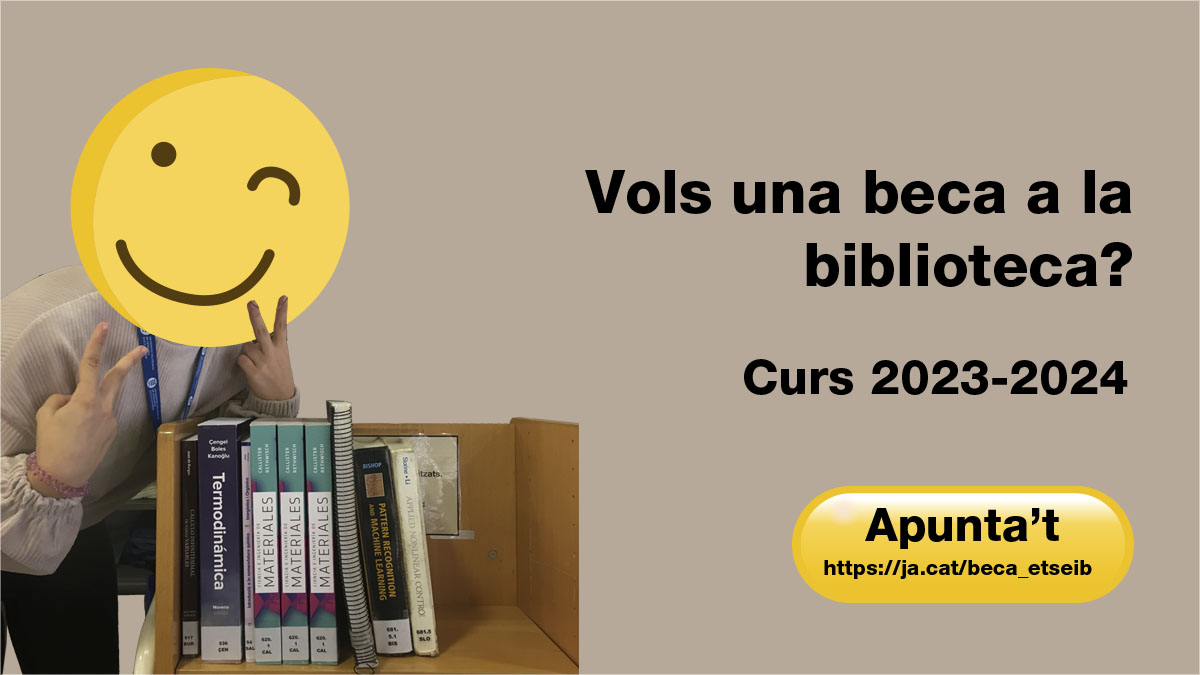 📢 Vols una beca a la <a href="/BibETSEIB/">Biblioteca ETSEIB</a> ?
Beca 9084, 9085 i 9086: horari de tarda, 10 h/setmana
Data d'inici: 1 de març de 2024
Termini per fer la sol·licitud: 26 de febrer de 2024
🔗ja.cat/beca_etseib