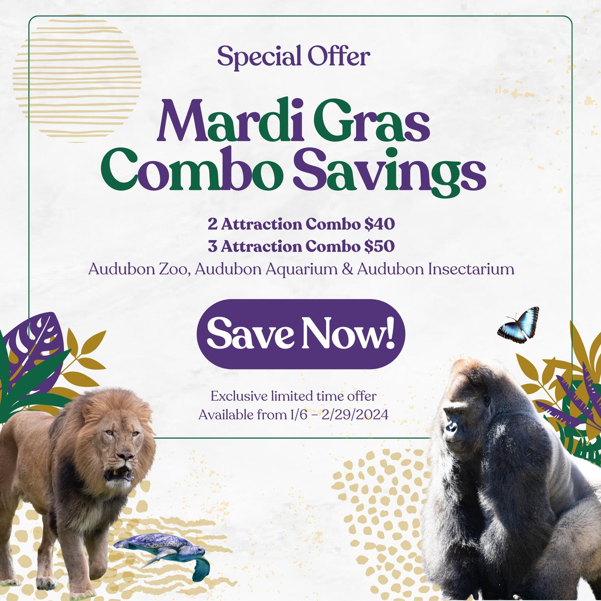 Keep the good times rolling with our Mardi Gras special! Visit Audubon  Aquarium, Audubon Insectarium or Audubon Zoo and save big on combo specials  for a limited time only. Offer is available, image size:1200x1200