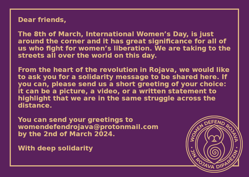 KurdistanAu's tweet image. Solidarité féminine avec le Rojava

Le collectif #WomenDefendRojava appelle à la solidarité avec la révolution féministe du Rojava à l&apos;occasion de la Journée internationale de lutte pour les droits des femmes 

#8Mars 

#JinJiyanAzadi #womenlifefreedom #femmevieliberté