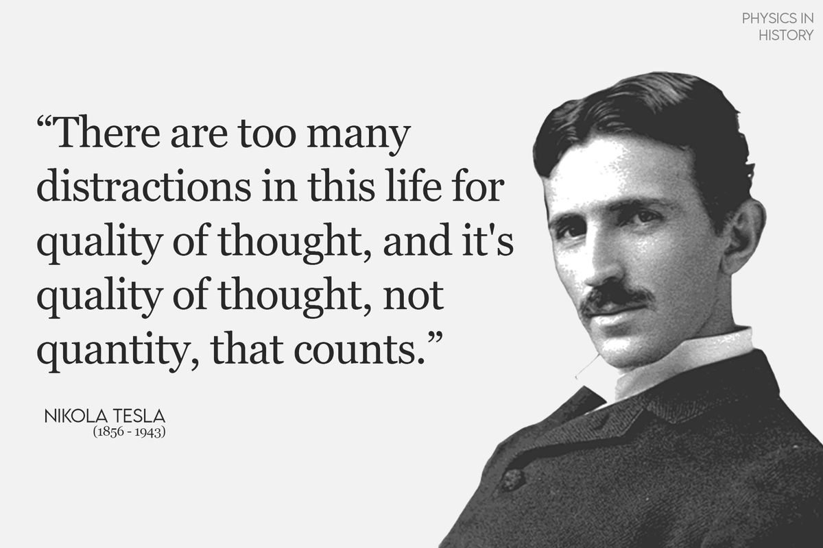 Nikola Tesla once said, "It's the quality of thought, not quantity, that counts." ✍️