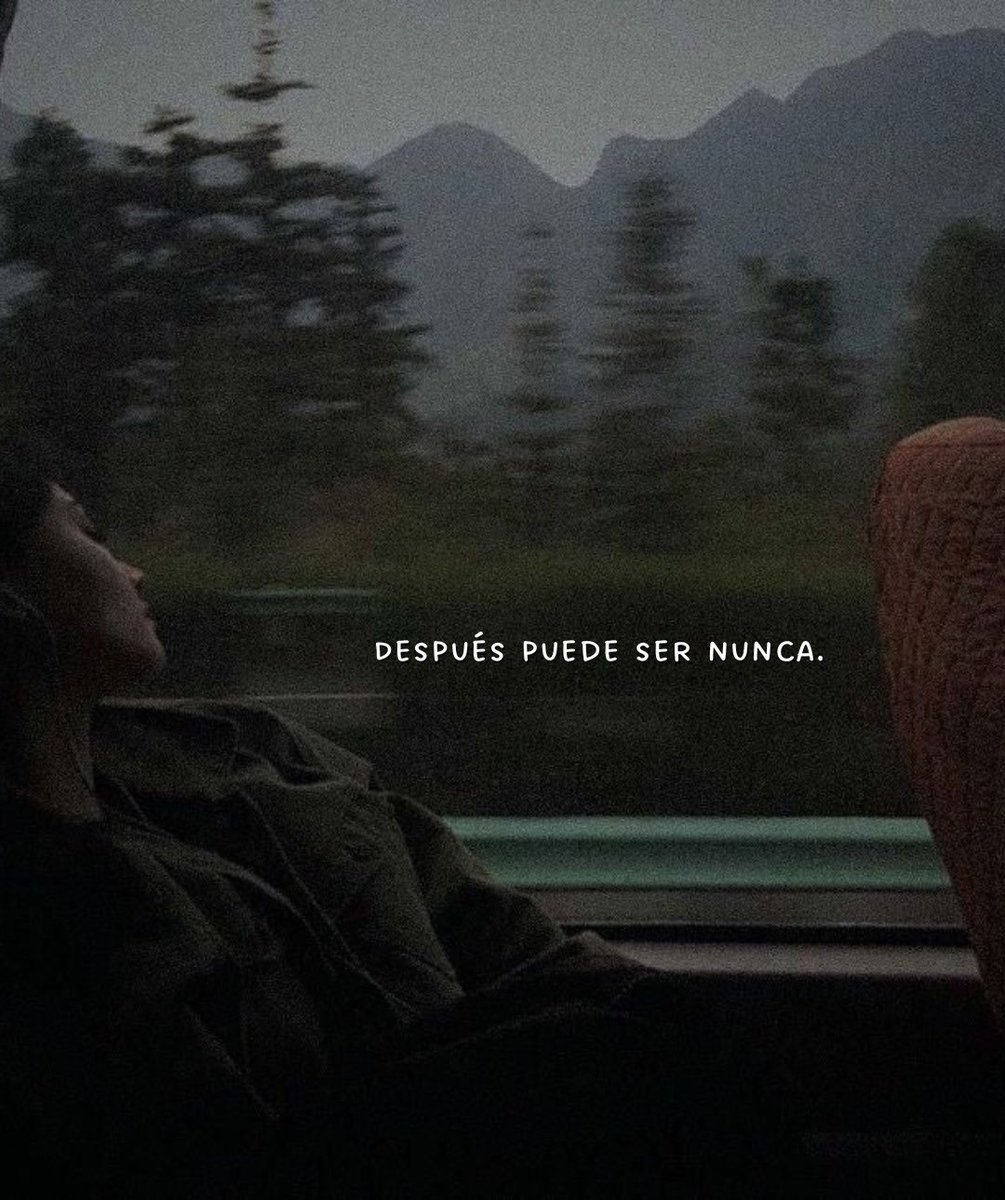 después puede ser nunca.