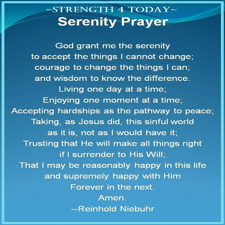 Strengthfor2day's tweet image. #SerenityPrayer

GOD, grant me the serenity
to accept the things
I cannot change,

Courage to change the
things I can, and the
wisdom to know the difference.

Living one day at a time;
Enjoying one moment at a time;
...

Amen

#LongVersion #RecoveryPosse #Strengthfor2day
