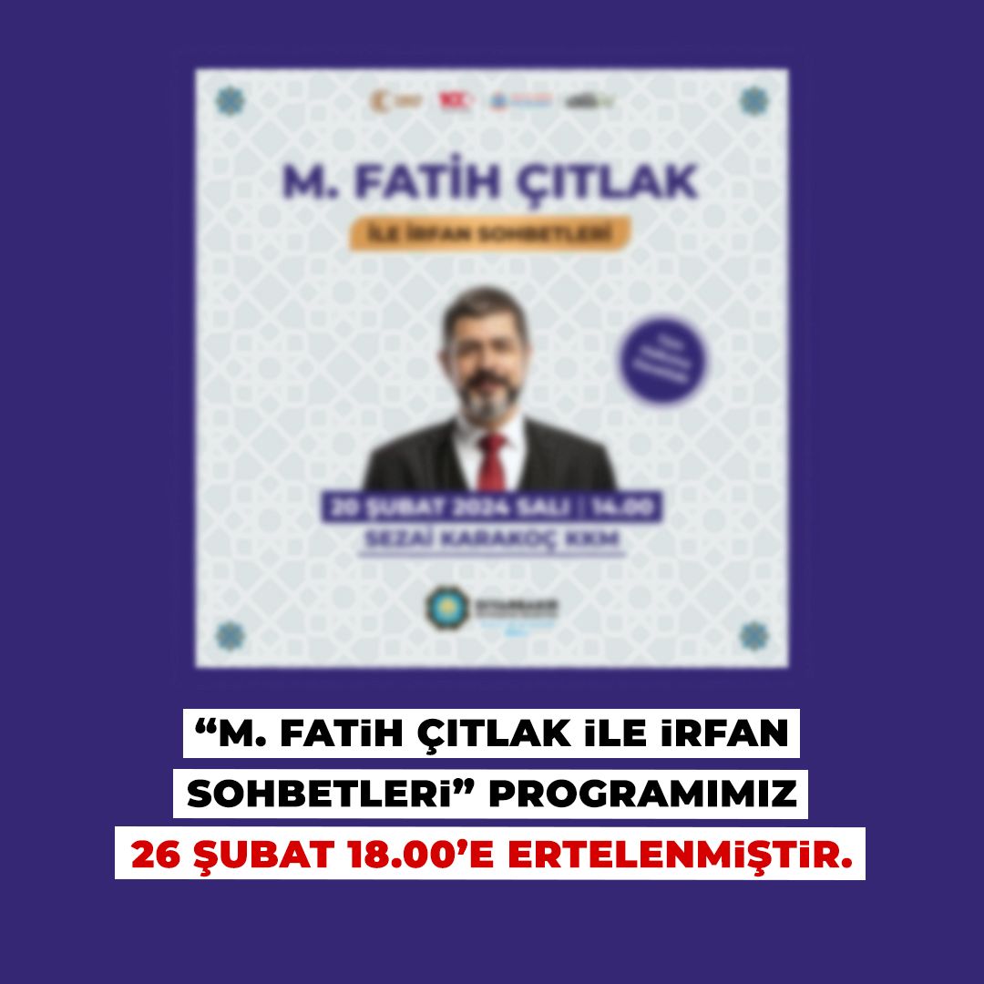 📢 DUYURU;

"M. Fatih Çıtlak İle İrfan Sohbetleri" programımız;

📅 26 Şubat ⏰18.00'e ertelenmiştir.

#Diyarbakır