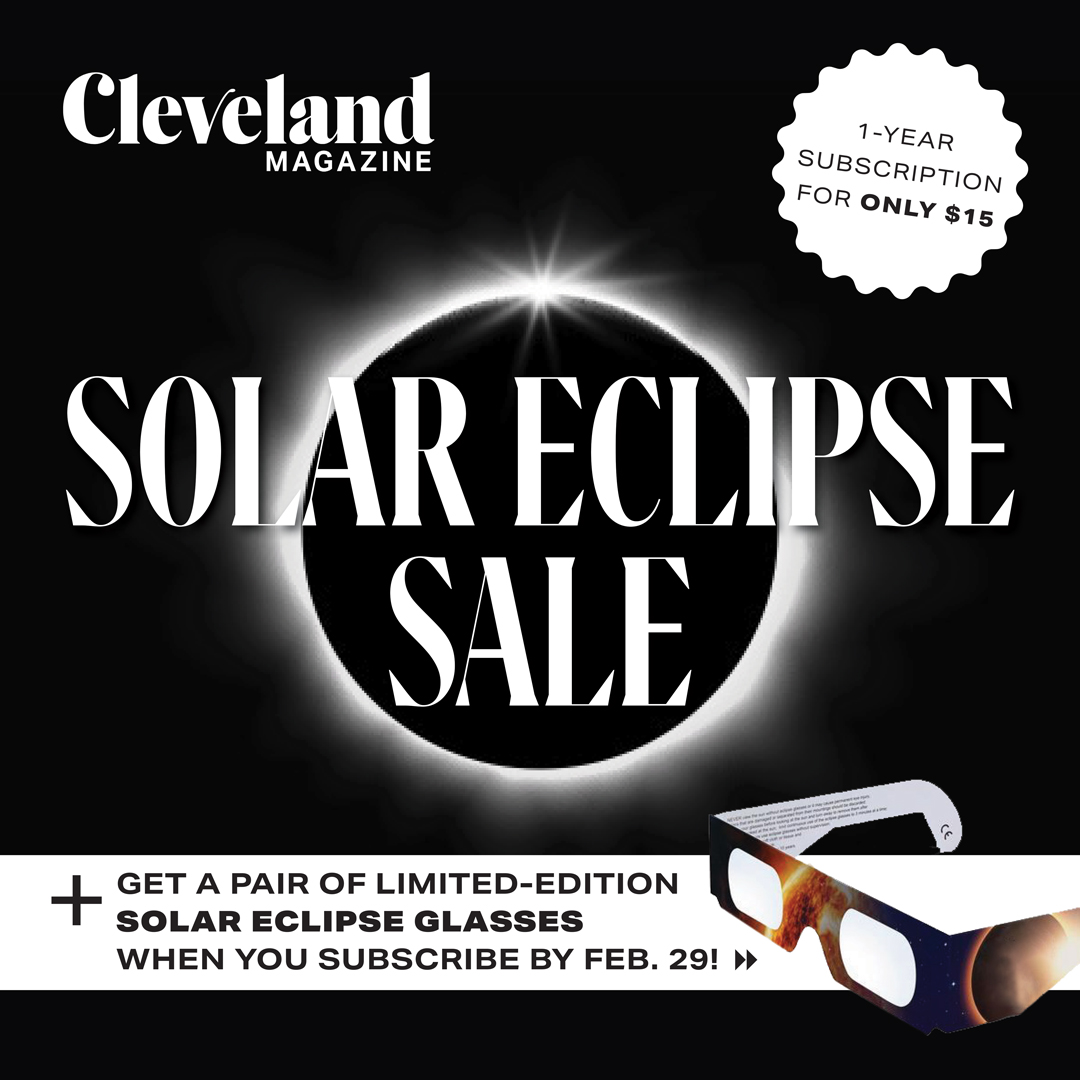 😎 Subscribe today to get a *free* pair of solar eclipse glasses when you subscribe by Feb. 29. Plus, you'll get our commemorative Eclipse 2024 issue. 🌒 Thanks to our sponsors Cleveland Museum of Natural History, Cole Eye Institute, Cuyahoga County Public Library, and Great