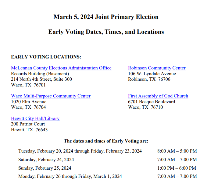 Early Voting for the March 5, 2024 Joint Primary Election runs from Tuesday, February 20th through Friday, March 1st. For more information about this election, please click this link: mclennan.gov/1251/March-5-2…