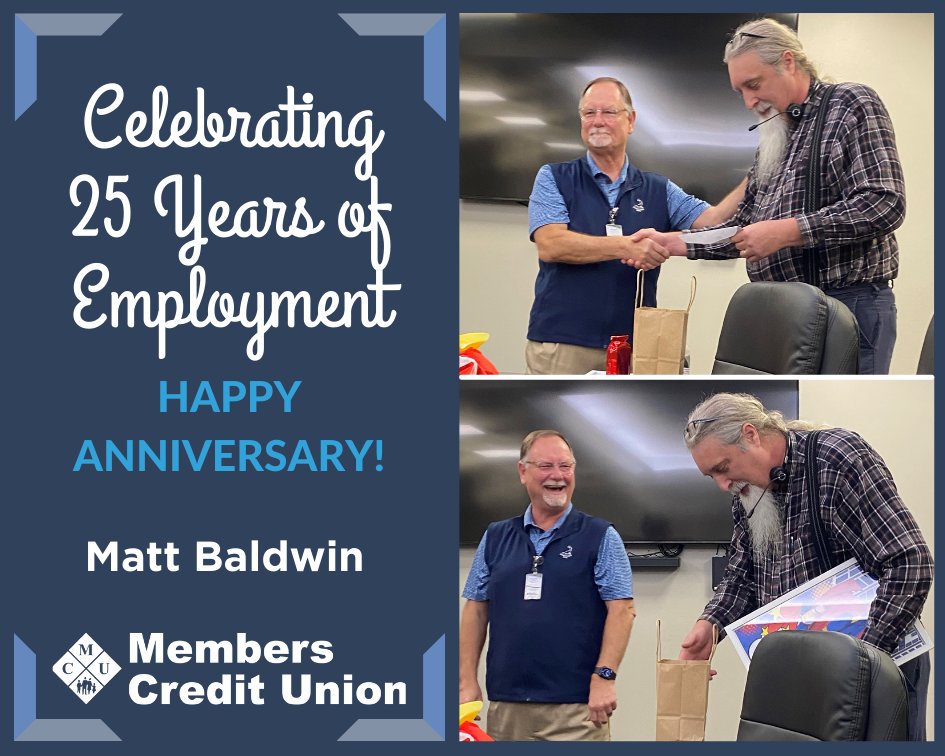 Matt Baldwin, I.T. Director, celebrated his 25th anniversary with Members Credit Union this month. Thank you, Matt, for all of your hard work and dedication.