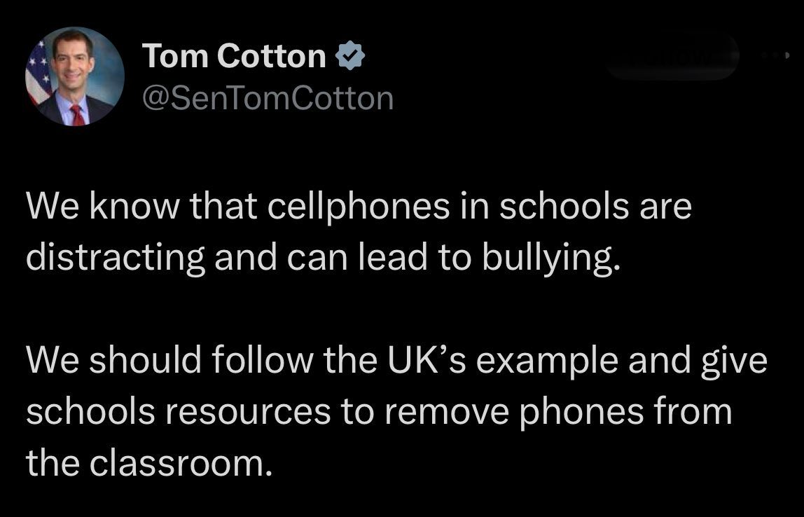 Our rule was no cell phones until middle school. That changed after the mass shooting at my daughter’s high school and the 3rd code red at my 2nd grader’s elementary school in the weeks to follow.

Kids need phones in school because you fucks allow guns in school.
<a href="/SenTomCotton/">Tom Cotton</a>