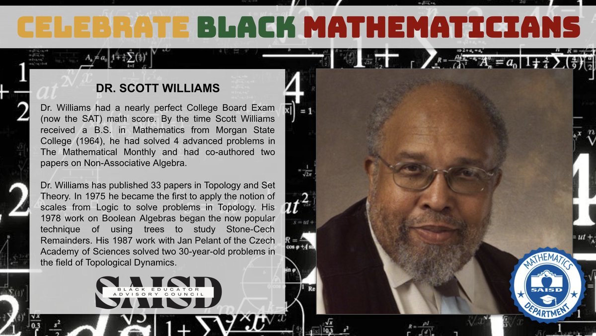 SAISD Mathematics (@saisd_math) on Twitter photo This spotlight of Black excellence goes to Dr. Scott Williams, a pioneer in mathematics! Dr. Williams rocked the SAT and solved what was thought to be the unsolvable in topological dynamics!! Learn more at: mathematicallygiftedandblack.com/honorees/scott… <a href="/DrJaimeAquino/">Jaime Aquino</a> <a href="/SAISD_CI/">SAISD Curriculum, Instruction, & Assessment</a> <a href="/beacsaisd/">Black Educator Advisory Council of San Antonio ISD</a> #BHM This spotlight of Black excellence goes to Dr. Scott Williams, a pioneer in mathematics! Dr. Williams rocked the SAT and solved what was thought to be the unsolvable in topological dynamics!! Learn more at: mathematicallygiftedandblack.com/honorees/scott… <a href="/DrJaimeAquino/">Jaime Aquino</a> <a href="/SAISD_CI/">SAISD Curriculum, Instruction, & Assessment</a> <a href="/beacsaisd/">Black Educator Advisory Council of San Antonio ISD</a> #BHM
