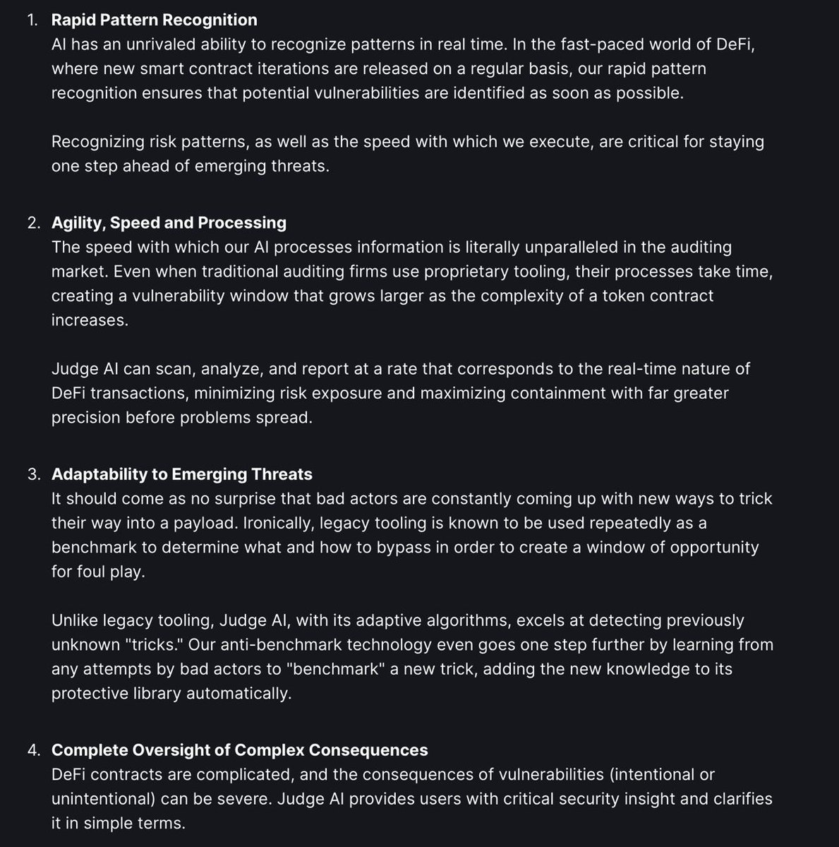 Altcoinist's tweet photo. Altcoinist #ALPHA Review: $JUDGE
- @JudgeAI_erc 
- Market Cap: $1.6M

🔥Smart Contract Analysis, Security Auditing
🔥Anti Benchmark Protection
🔥Machine Learning and #AI Algorithms

@VitalikButerin : "One application of AI that I am excited about is AI-assisted formal verification of code and bug finding. Right now ethereum's biggest technical risk probably is bugs in code, and anything that could significantly change the game on that would be amazing."

----------------Enter $JUDGE AI----------------

An effective smart AI tool for scanning crypto contracts and live environments that integrates a diverse set of features to ensure robust security and analysis

Understanding JUDGE AI?

Judge AI offers free and dependable crypto project auditing directly in the hands of investors! They provide audits directly from Telegram, with a wide range of premium features soon available in their upcoming dApp.

$JUDGE aims to lead the market by enabling investors to initiate audits on their own. How? 

They collaborate with traditional audit firms, provide API tools to other businesses, and issue security warnings to the public as part of the blue ocean strategy.
........................................

The Problem

The rapid expansion of Decentralized Finance has not only opened up new opportunities for users but has also increased the technical complexity within the sector. 

As we know booms also draw the attention of bad actors eager to take advantage of vulnerabilities in sophisticated smart contracts and financial protocols. 

In response, traditional cryptocurrency auditing firms have stepped up to offer security evaluations to reduce risks and strengthen the DeFi ecosystem's defenses against potential threats.

As the demand for secure smart contracts grows, so does the scale and complexity of DeFi auditing firms. They often employ a mix of semi-automated bots and manual reviews to safeguard smart contracts, although manual auditing can be exceedingly labor-intensive. The continuous evolution of malicious tactics calls for equally dynamic responses.

AI has become a pivotal tool, altering the landscape of security efforts in DeFi. AI plays a critical role in balancing the ongoing battle between new, complex malicious exploits and the advancement of auditing solutions, including the availability of skilled auditors and their ongoing training.
........................................

The Solution 

Judge AI enhances user safety in the cryptocurrency auditing domain by leveraging artificial intelligence for contract scanning, offering advantages over traditional auditing methods and firms. 

Key benefits 👇

▫️Independence from any single auditing firm, innovative anti-benchmarking protection, more detailed information, higher efficiency, customization to user preferences, and 24/7 access to current information.

▫️Delivers user-specific functionality without requiring programming skills. It adapts its results and advice to the user's expertise level, providing everything from concise summaries to detailed analyses. 

▫️Minimizes the time spent on doing your own research (DYOR), enhances investor safety, and demystifies cryptocurrency complexities.
........................................

The Anti Benchmark

- Turning Threats into Strengths - 

➡️Turns potential threats from malicious actors into strength by integrating attempts at harm into their collective library for AI training

➡️Leverages adversarial attempts as a means to train its AI, enhancing its ability to detect and counter fraudulent activities. 

➡️Recognizes and processes attempts to exploit vulnerabilities, $JUDGE also identifies malicious strategies and integrates them into its collective library. 

➡️Ensures immediate user safety but also allows the sharing of knowledge among Jury members across various communities and firms.

➡️Enhances its security training by learning from real-world attacks, continuously improving its defenses.

➡️Sharing security updates and engaging with partners and traditional auditing firms, it promotes collective security enhancement in the #DeFi space. 

........................................

Smart Contract Analysis

It's a two part process, Static & Dynamic:

▫️Static: Examining the entirety of the code for vulnerabilities without executing it.

▫️Dynamic Analysis:  Emulating the operation of smart contracts to detect possible issues during runtime.
........................................

Security Auditing

▫️Vulnerability Scanning: It Identifies vulnerabilities, such as👇

- Reentrancy 
- Overflow
- Underflow

▫️Code Linting: This Inspects the code to ensure it adheres to established best practices and coding norms.
........................................

The Jury

Collaboration with a group of independent security experts from around the world, guaranteeing thorough supervision over👇

- AI training
- Testing
- Monitoring
- Optimization
........................................

Behavior Analysis

Transactions: 
Observing and evaluating transactions on the blockchain for abnormal or harmful activity.

Pattern Recognition: 

▫️Detecting patterns indicative of possible security risks.

Real-time Monitoring:

▫️Constantly checks for any abnormal activities

▫️Identifies any potential security threats

........................................

Tokenomics 

Market Cap: $1.6 million

FDV: $1.5 million

Total Supply 100M $JUDGE

5% Buy / Sell Tax
........................................

Roadmap 🛣️

Q1

🟦 Create a Minimum Viable Product (MVP) for the Judge AI auditing tool.

🟦 Extensive pre-launch testing to ensure the tool's functionality and security.

🟦 The Jury does Continuous AI training to improve the tool's accuracy.

🟦 Create a dedicated and enthusiastic social user/investor community.

🟦Begin preliminary marketing activities to raise awareness of the upcoming launch.

🟦 Launch a first bot on Telegram to encourage early engagement.

🟦AMA (Ask Me Anything) sessions to interact with communities to gather valuable feedback.

🟦Initial listing or launch (depends on market conditions)

Q2

⬜️Launch a web-based tracker for Judge AI, allowing a wider audience to use the tool.

⬜️Implement Google SEO to reach inflow of new investors (pending market conditions/bull run indicators in Q2/Q3.)

⬜️Maintain regular AMAs and community updates to keep users informed of progress.

⬜️Bring on more influencers and ambassadors to broaden our reach.

⬜️Set a goal of increasing the number of holders per quarter based on preliminary Q1 figures.

⬜️Hire additional key team members to support the growing user base.

⬜️Continue marketing efforts, emphasizing $JUDGE unique capabilities.

Q3

🟦Implementation of a continuous on-chain tracking module for real-time auditing.

🟦Expand user language support, focusing on larger European languages to reach a wider audience.

🟦Recruit influencers from broader secondary/niche social media to attract market newcomers.

🟦Use partnerships, media presence, and collaboration with projects or auditing firms.

Q4

⬜️Increase user language support, focusing on Asia and India in particular.

⬜️Extensive market research based on Q2 expansion to better understand nuances in target region requirements and growth.

⬜️Continue team expansion to meet increased demand and ensure global coverage.

⬜️Conduct AMAs to summarize the year, gather feedback, and answer community questions.

⬜️Plan for additional growth in 2025 based on user feedback, market demand, and external advisory.

Conclusion :

In conclusion, $JUDGE AI is not just an addition to the DeFi security sector. It's a visionary leap forward. By integrating AI-driven auditing tools that learn from the landscape's evolving challenges, it offers a comprehensive solution that adapts to the needs of investors and the market alike. 

This initiative demonstrates how innovative technology can elevate security, streamline auditing processes, and provide investors with real-time, actionable insights.

As the DeFi ecosystem continues to expand and diversify, the role of advanced security measures becomes increasingly crucial. 

$JUDGE AI, with its unique approach to leveraging artificial intelligence for auditing, positions itself as a crucial player in this dynamic field. It's an invitation to those who seek to invest in a project at the forefront of security technology, promising not just to navigate the complexities of today's DeFi challenges but to redefine them.

The journey of $JUDGE AI is more than just a path toward enhanced security; it's a movement towards a safer, more reliable DeFi future. 

For investors, developers, and the crypto community at large, $JUDGE AI represents a step into a world where the safety of smart contracts and the integrity of investments are paramount.

Always #DYOR and NFA