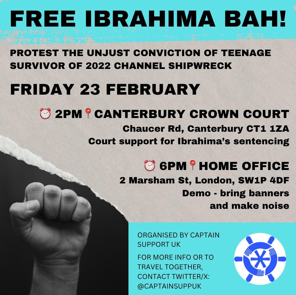 Free Ibrahima Bah! Join us to protest the unjust conviction of Ibrahima Bah, the teenage survivor of the 2022 channel shipwreck, and to stand in solidarity with all those incarcerated and criminalised for seeking freedom of movement.