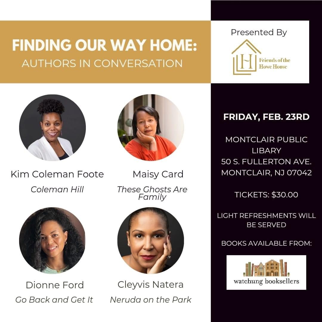 Kim Coleman Foote (@kimcolemanfoote) on Twitter photo FRIDAY, 2/23: a reading near home!
7:00 – 9:00 PM
Montclair, NJ ~ Montclair Public Library ~ “Finding Our Way Home” in conversation with Maisy Card, Dionne Ford, and Cleyvis Natera (sponsored by Friends of the Howe House) <a href="/DionneFord/">Dionne Ford</a> @dracm <a href="/CleyvisNatera/">Cleyvis Natera</a> FRIDAY, 2/23: a reading near home!
7:00 – 9:00 PM
Montclair, NJ ~ Montclair Public Library ~ “Finding Our Way Home” in conversation with Maisy Card, Dionne Ford, and Cleyvis Natera (sponsored by Friends of the Howe House) <a href="/DionneFord/">Dionne Ford</a> @dracm <a href="/CleyvisNatera/">Cleyvis Natera</a>