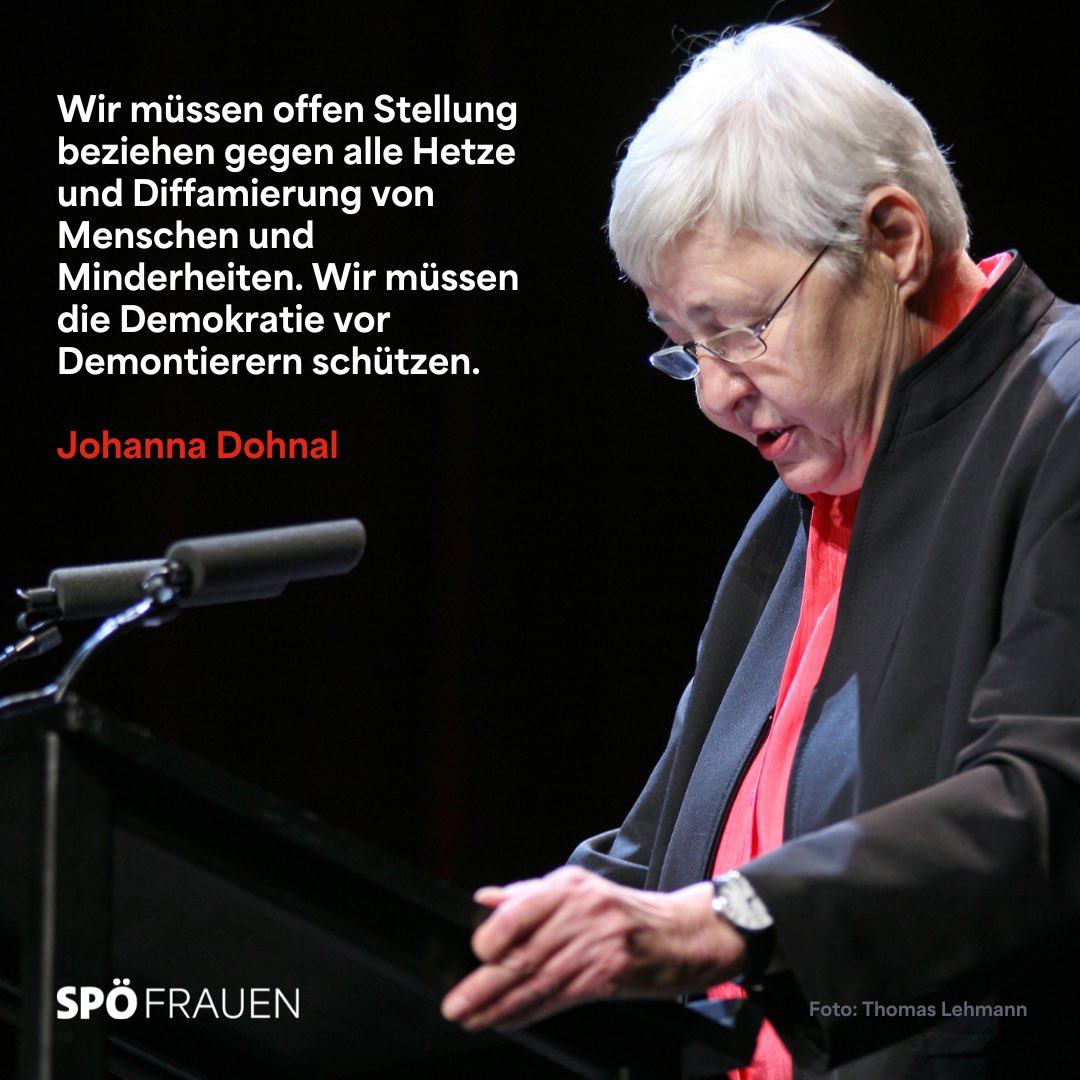 Wir gedenken unserer Ehrenvorsitzenden Johanna Dohnal, die am 20. Februar 2010 verstorben ist. Wir sind dankbar für die zahlreichen Errungenschaften, die Johanna gemeinsam mit den Frauen erkämpft hat. Sie war eine große Demokratin. Ihre Worte sind heute so aktuell wie damals.