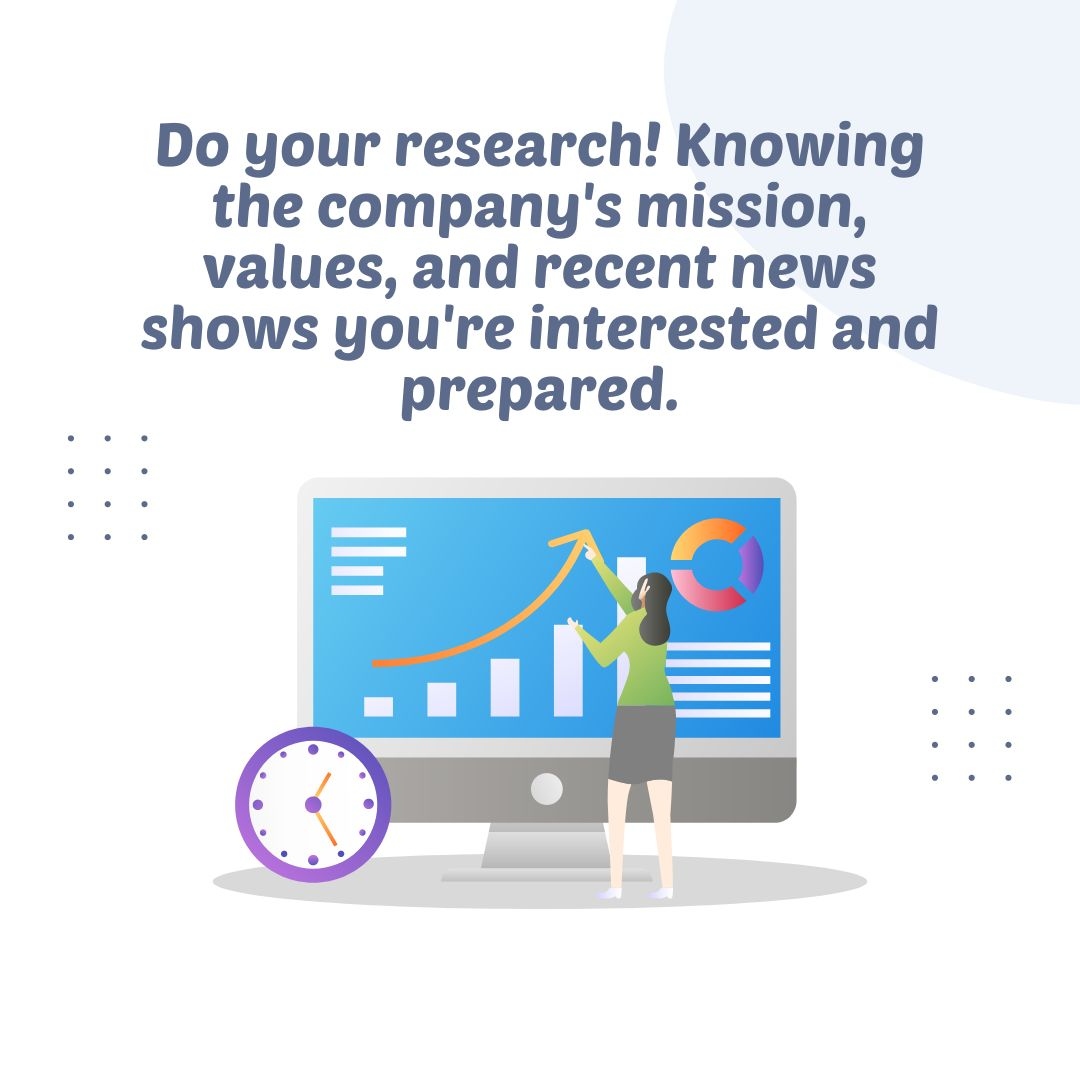 Do your research!  Knowing the company's mission, values, and recent news shows you're interested and prepared. #interviewprep #researchmatters #tuesdaytip #tiptuesday #tuesdaytopic