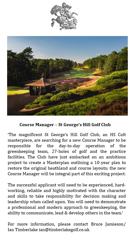 *** Course Manager – St George’s Hill Golf Club ***

A fabulous opportunity for the right candidate.

For more information, please contact Bruce Jamieson/
Ian Timberlake ian@timberlakegolf.co.uk