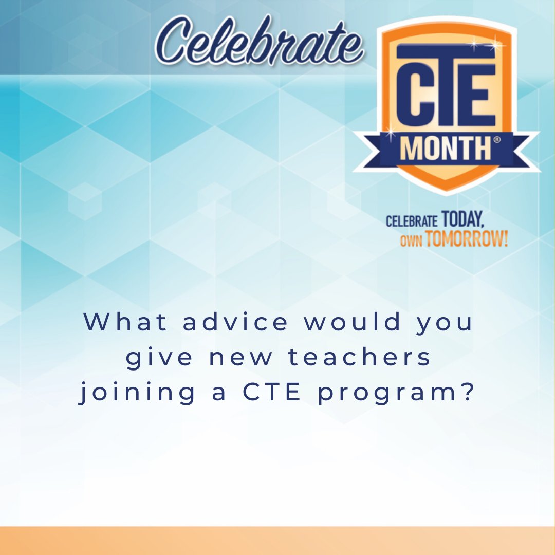 What advice would you give new teachers joining a CTE program?  #ctemonth