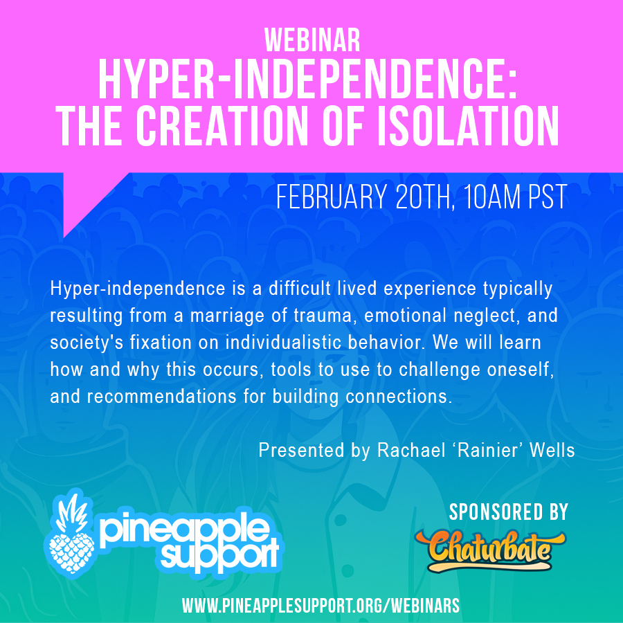 Reminder! Join us today at 10am PST online for our webinar on hyper-independence. We'll be focusing on how and why it occurs and offering recommendations for building connections💙

pineapplesupport.org/webinars/

Sponsored by <a href="/chaturbate/">Chaturbate.com</a>

#hyperindependence