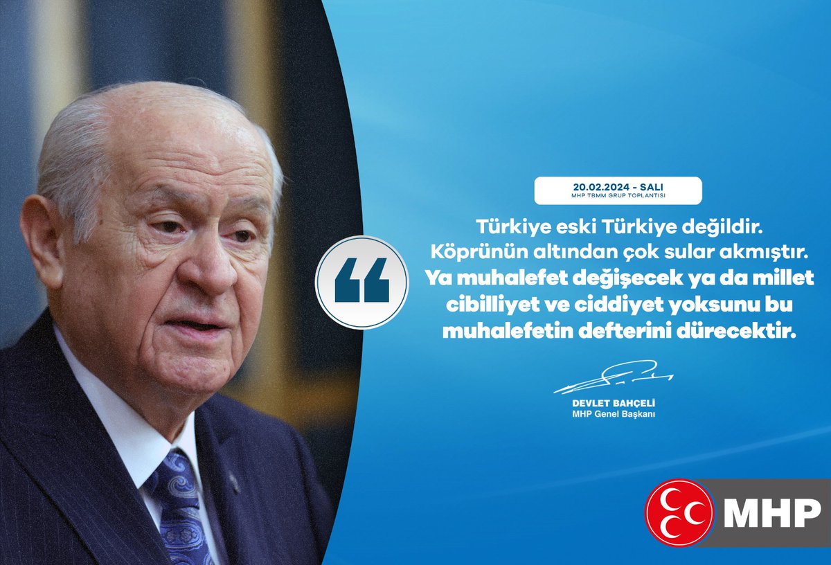 Türkiye eski Türkiye değildir. Köprünün altından çok sular akmıştır. Ya muhalefet değişecek ya da millet cibilliyet ve ciddiyet yoksunu bu muhalefetin defterini dürecektir.

MHP Genel Başkanı
Devlet BAHÇELİ