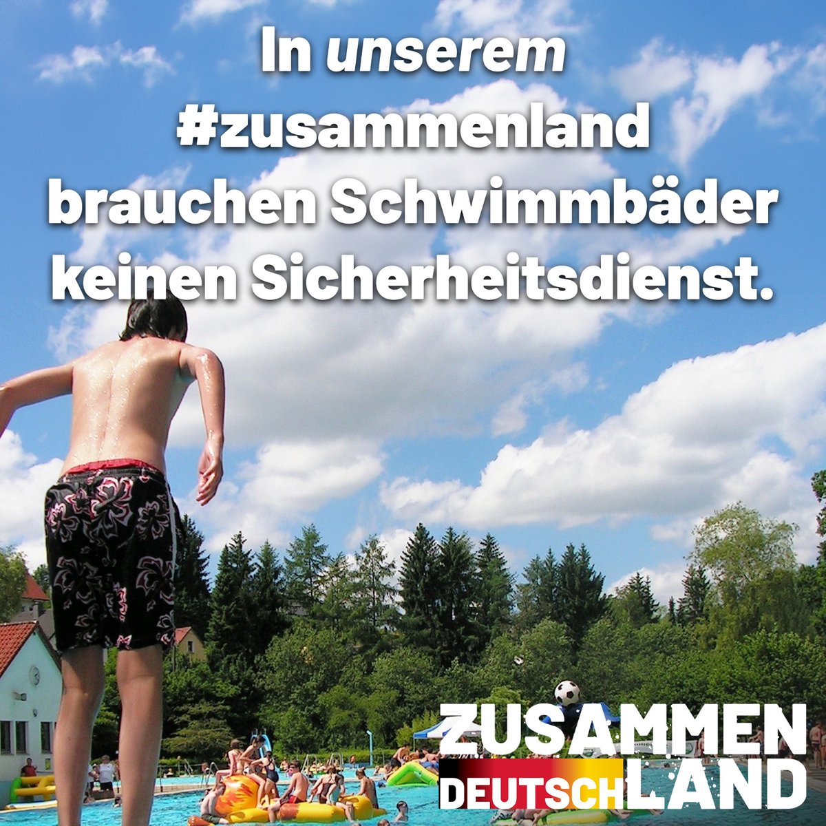 In unserem #Zusammenland brauchen Schwimmbäder keinen Sicherheitsdienst. #AfD #ZusammenDeutschland