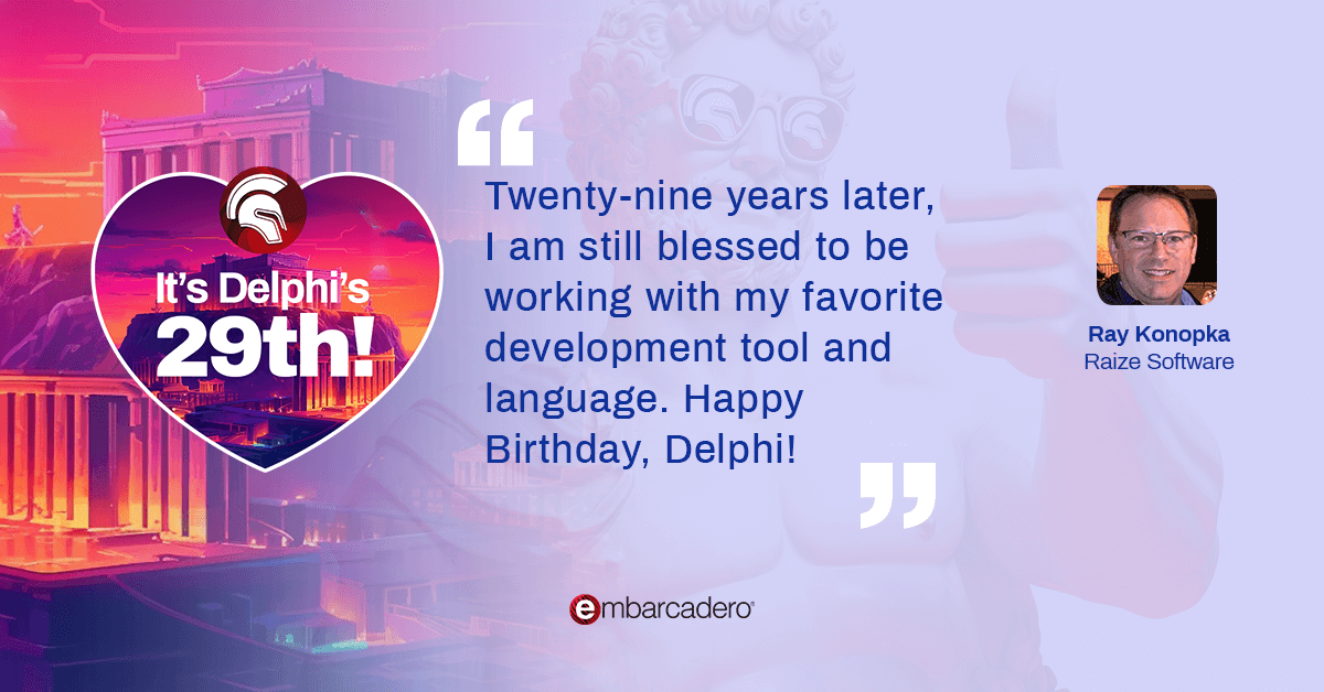 #Delphi29th: "Twenty-nine years later, I am still blessed to be working with my favorite development tool and language. Happy Birthday, Delphi!" Ray Konopka, Raize Software

Learn more: delphi.embarcadero.com

#Delphi #developers #tools #software