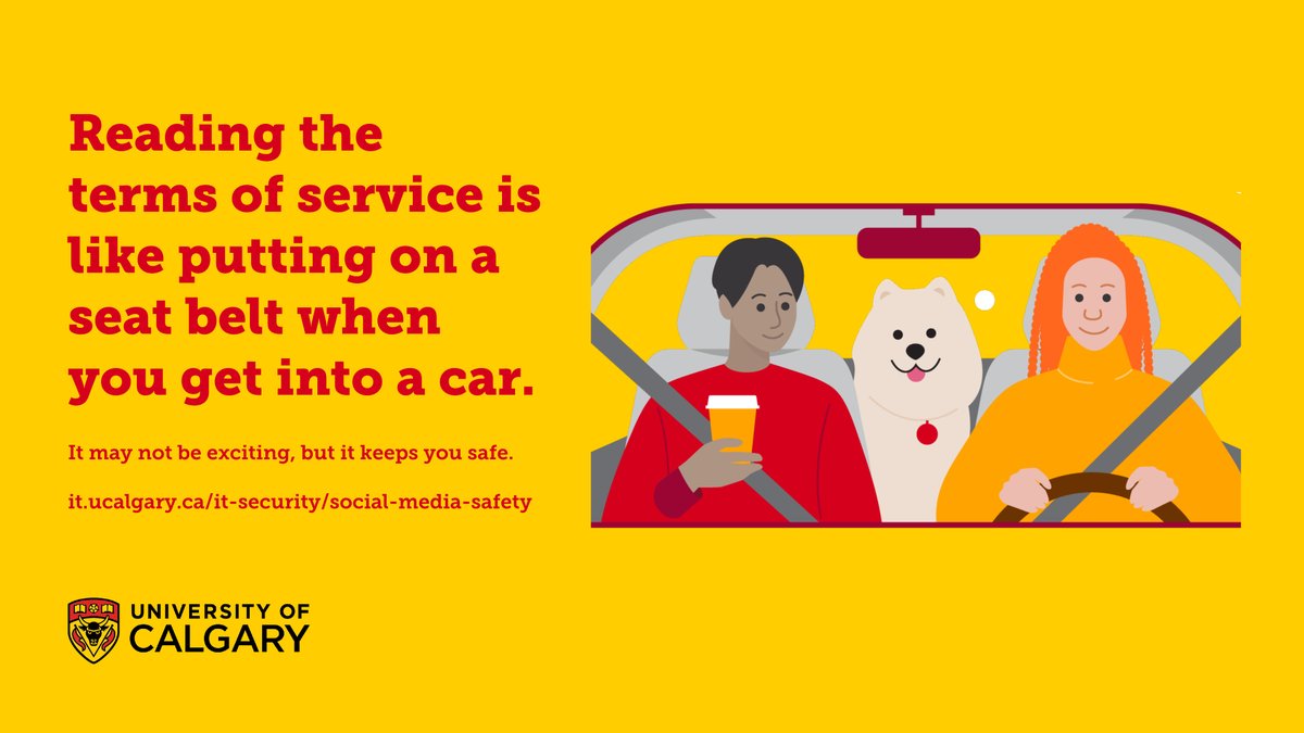 Reading the terms of service is like putting on a seat belt when you get into a car. It may not be exciting, but it keeps you safe. Learn more: it.ucalgary.ca/it-security/so…
