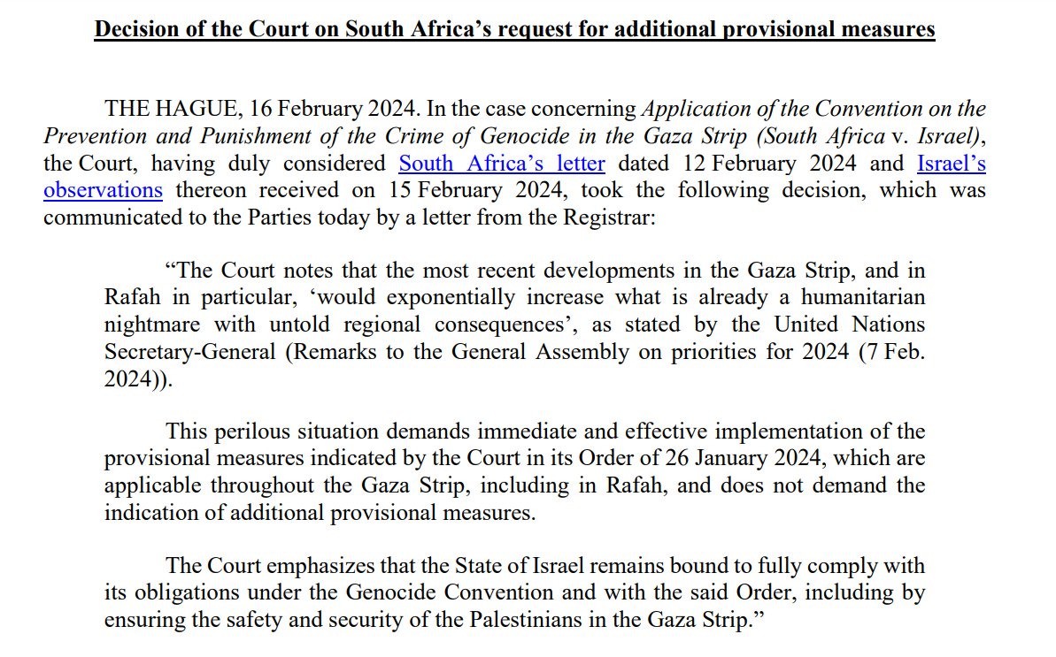 ICJ rejects South Africa plea fr additional measures => the situation in Rafah 

Reiterates Israel's duty to comply with obligations under the Genocide Convention

I genuinely wonder why the Court cannot see that Israel has continued its offensive even after the order on 26Jan