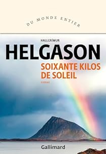 <a href="/HalgrimHelgason/">Hallgrímur Helgason</a> a new french review of Soixante kilos de soleil  on Babelio : "Islande. Lorsque Eilífur et son petit garçon Gestur rentrent chez eux, c'est un drame qu'ils vont découvrir. Leur maison a été ensevelie sous la glace, et sa femme et sa fill… ift.tt/F29c4gd
