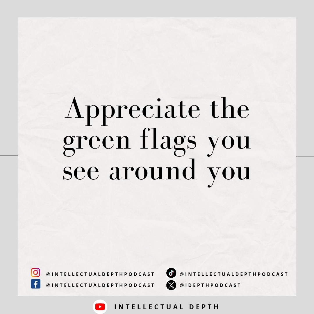 Appreciate green flags around and within you.
#greenflags #growth #mentalwellbeing #appreciation #intellectualdepth #findingyourID #intellectualdepthpodcast #fyp