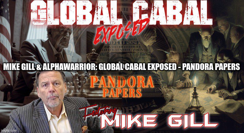 Mike Gill & AlphaWarrior: Global Cabal
Exposed - Pandora Papers (Video)