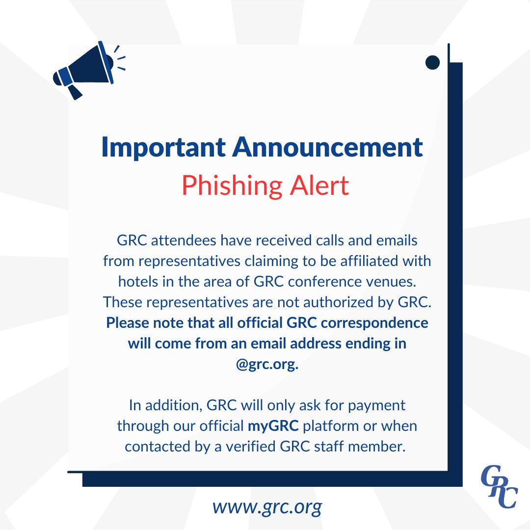 We have recently been made aware of phishing attempts being made towards GRC attendees. Please verify the email address for any emails claiming to be from GRC prior to taking action to protect yourself and your personal information