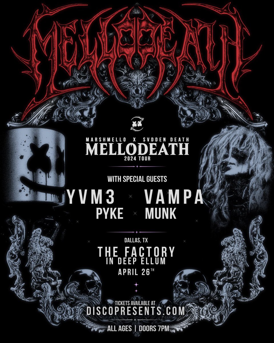 MELLO-DEATH (MARSHMELLO X SVDDEN DEATH) YVM3 VAMPA PYKE MUNK DALLAS, TX 4 . 26 . 2024 THE FACTORY IN DEEP ELLUM