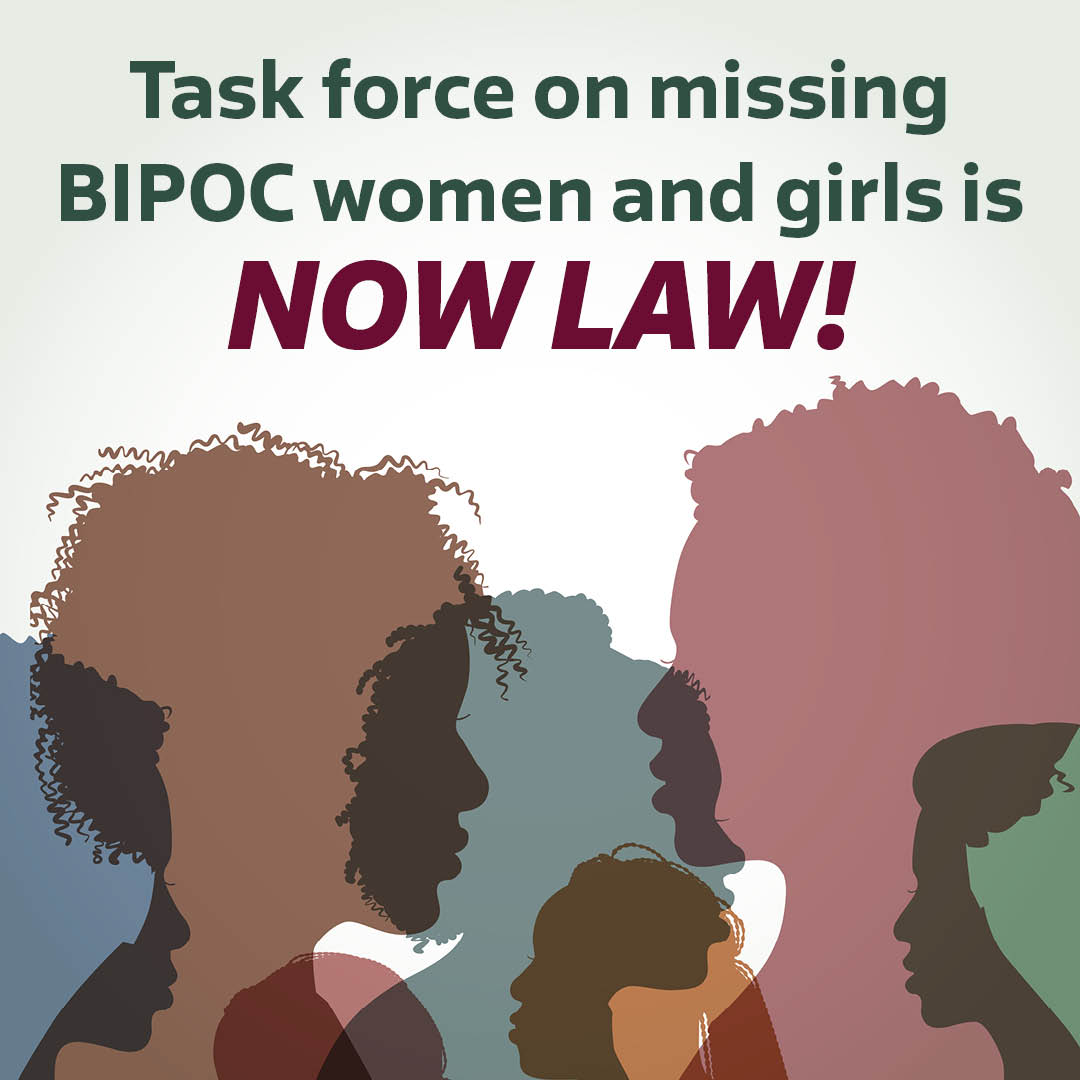 Far too many cases of missing and murdered women and girls who are Black, indigenous and other people of color (BIPOC) have gone unnoticed and unsolved. New state task force will help acknowledge the lack of cultural awareness and bring justice for these victims (Ch. 732 of 2023)