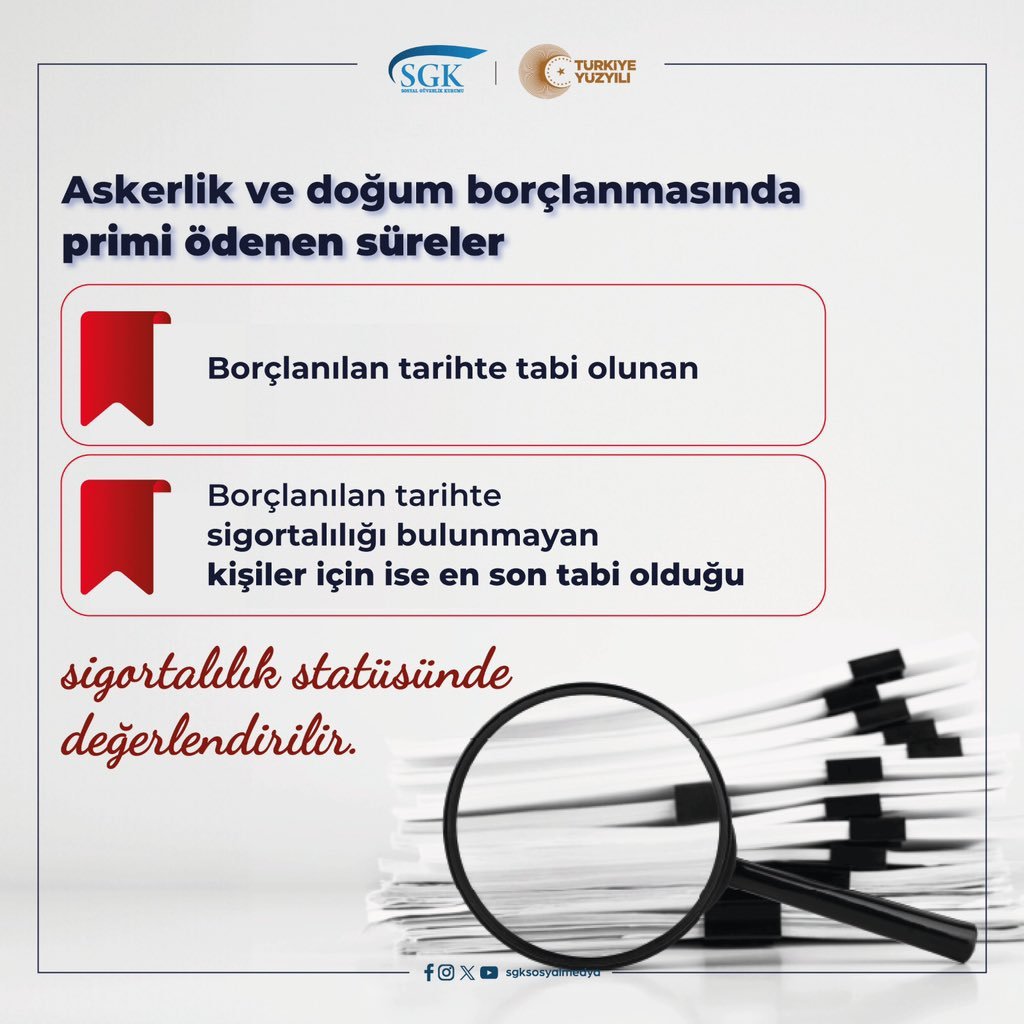 Vatandaşlarımızın askerlik ve doğum borçlanmasında primi ödenen süreler Sosyal Güvenlik Kurumumuzca  sigortalılık statüsünden değerlendirilir.