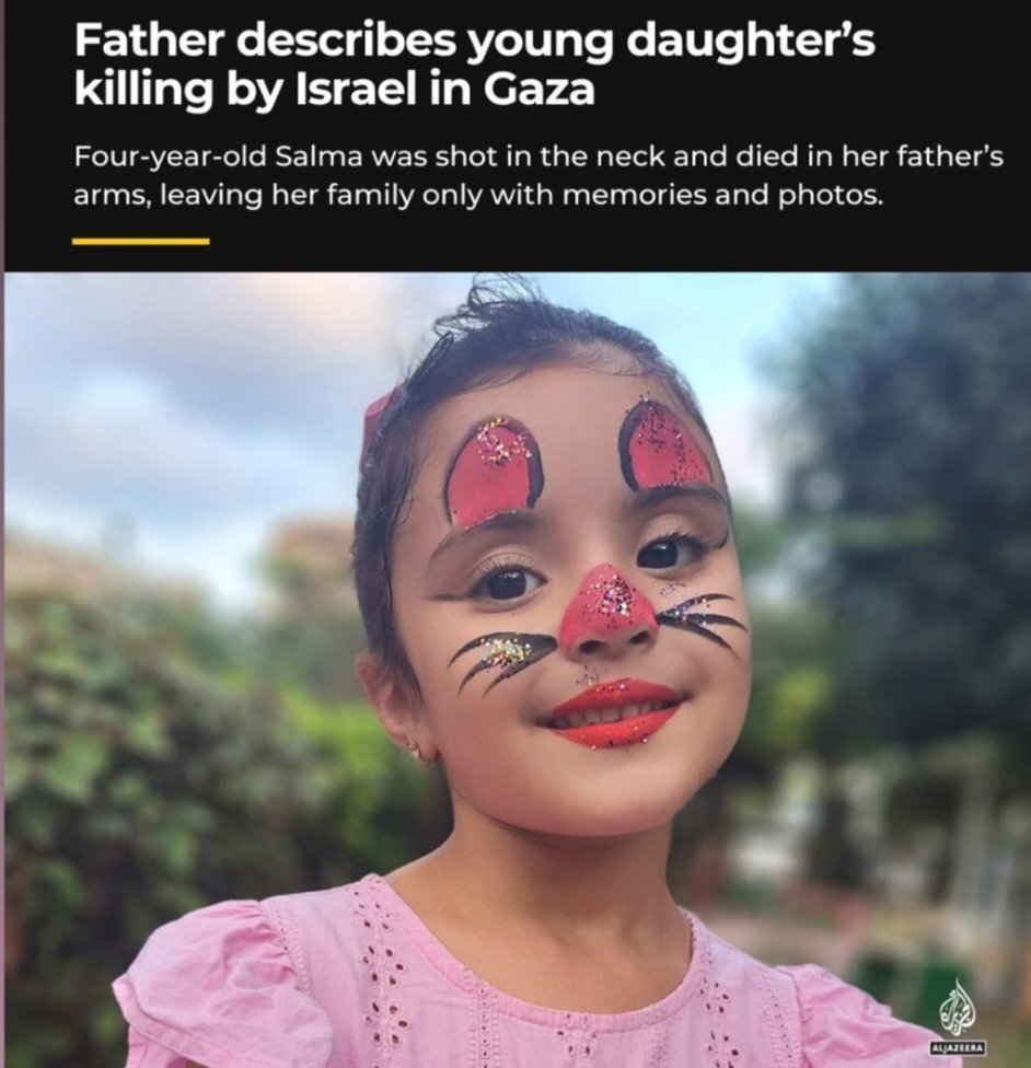 This is 4 year old Salma. She died in her father's arms after being shot in the neck by the IDF. Israel. A state built on terrorism and one that exists on terrorism.