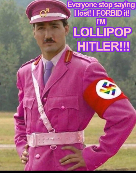 #Trudeau lost, but you all forget, he is  #LollipopHitler, the Führeur and Chancelleur of #Bananada! #TrudeauLost