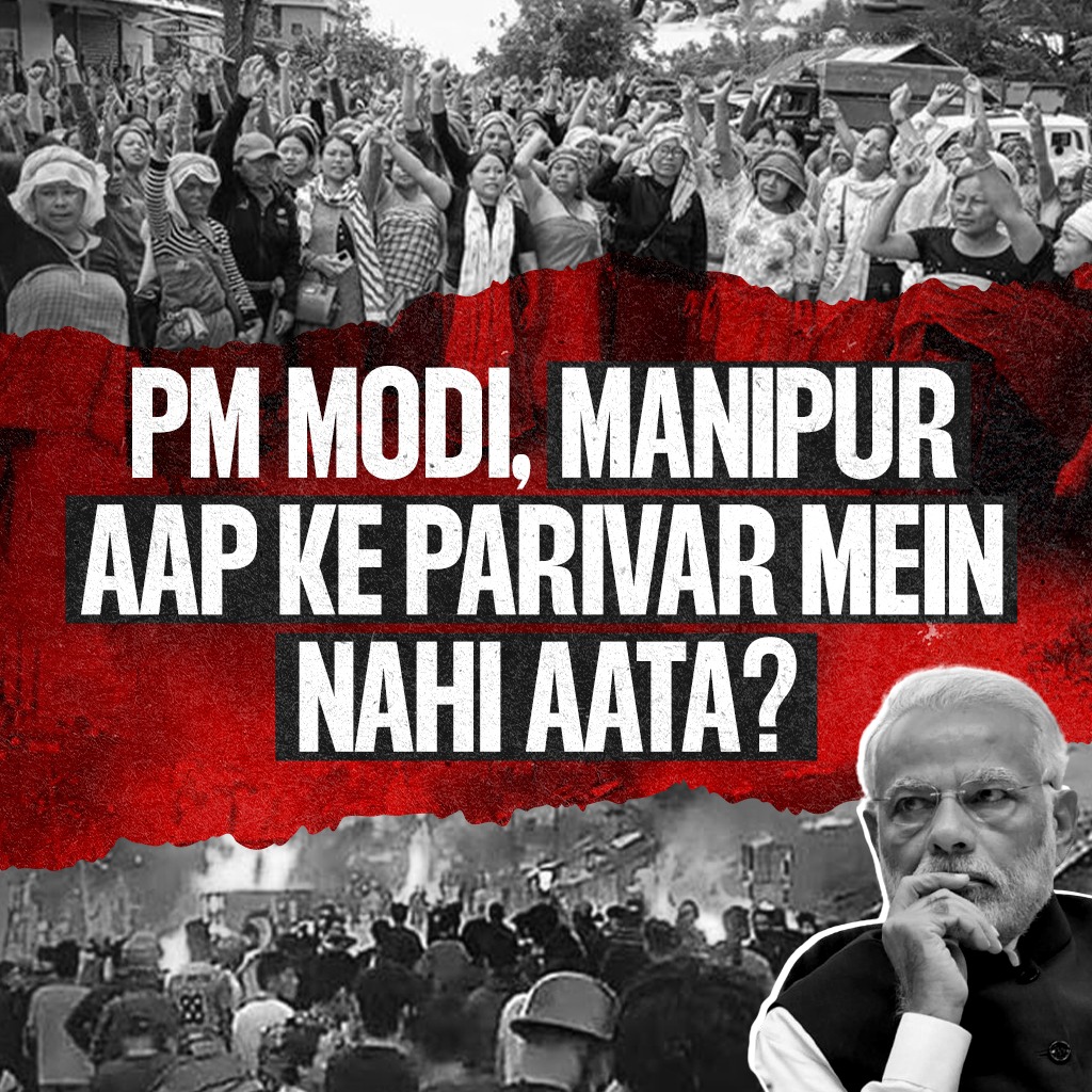 PM Modi, Aap Manipur Kyun Nahi Gaye?