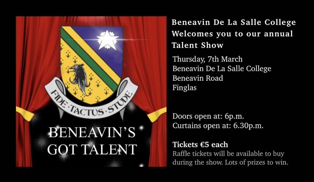 Reminder tickets now on sale for the annual Beneavin's Got Talent will take place on Thursday March 7th at 6.30pm. Featuring various acts from the students and staff. Tickets €5