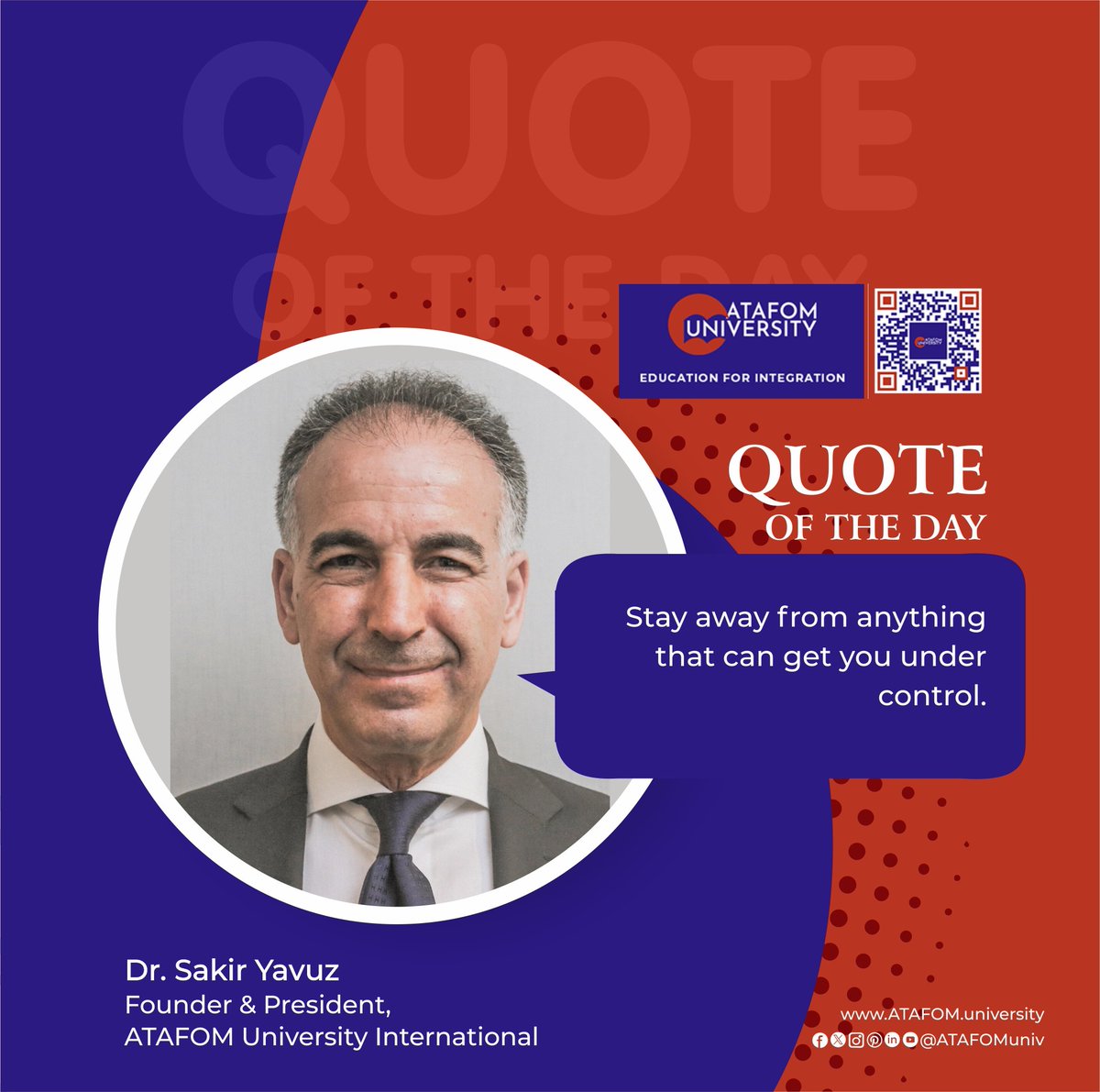 QUOTE OF THE DAY

'Stay Away from Anything that can get you under Control.'

Dr. Sakir Yavuz
Founder & President
ATAFOM University International.

Visit Our Website: ATAFOM.university

#ATAFOM
#ATAFOMuniversity
#SakirYavuz
#language
#Admission
#admissionsopen2023_24
