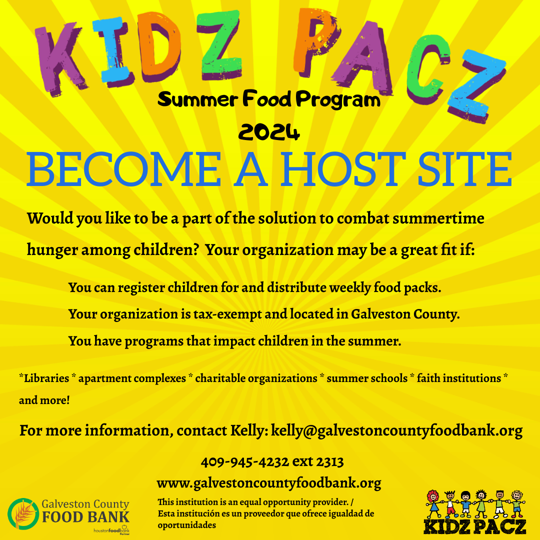 Searching for Kidz Pacz host sites!
Would you like to be a part of the solution to combat summertime hunger among children? Become a Kidz Pacz Host Site this Summer 2024.

For more information, contact Kelly: kelly@galvestoncountyfoodbank.org / 409-945-4232 ext 2313