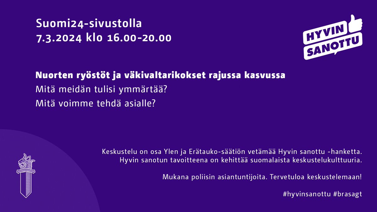 🗣️Tervetuloa keskustelemaan Suomi24:ään.

Nuorten ryöstöt ja väkivaltarikokset ovat kasvussa. Mitä meidän tulisi ymmärtää? Mitä voimme tehdä asialle?

Keskustelu käydään Suomi24.fi-sivustolla torstaina 7.3.2024 kello 16-20. Mukana keskustelussa on poliisin asiantuntijoita.