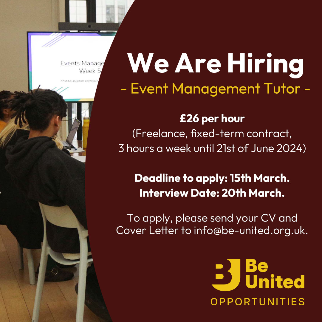 We're hiring an experienced Event Management Tutor. 💼 Contract: Freelance, fixed-term. ⏰ Hours: 3 hours a week until June 21st, 2024. 💰 Salary: £26 per hour. 🕒 Deadline to apply: 15th March. To apply, send your CV and cover letter to info@be-united.org.uk. #jobopportunity