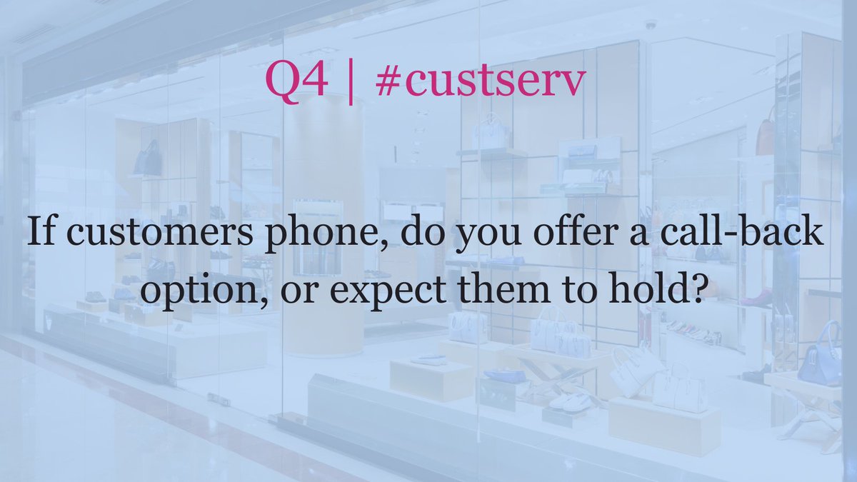 Q4 | #custserv If customers phone, do you offer a call-back option, or expect them to hold?