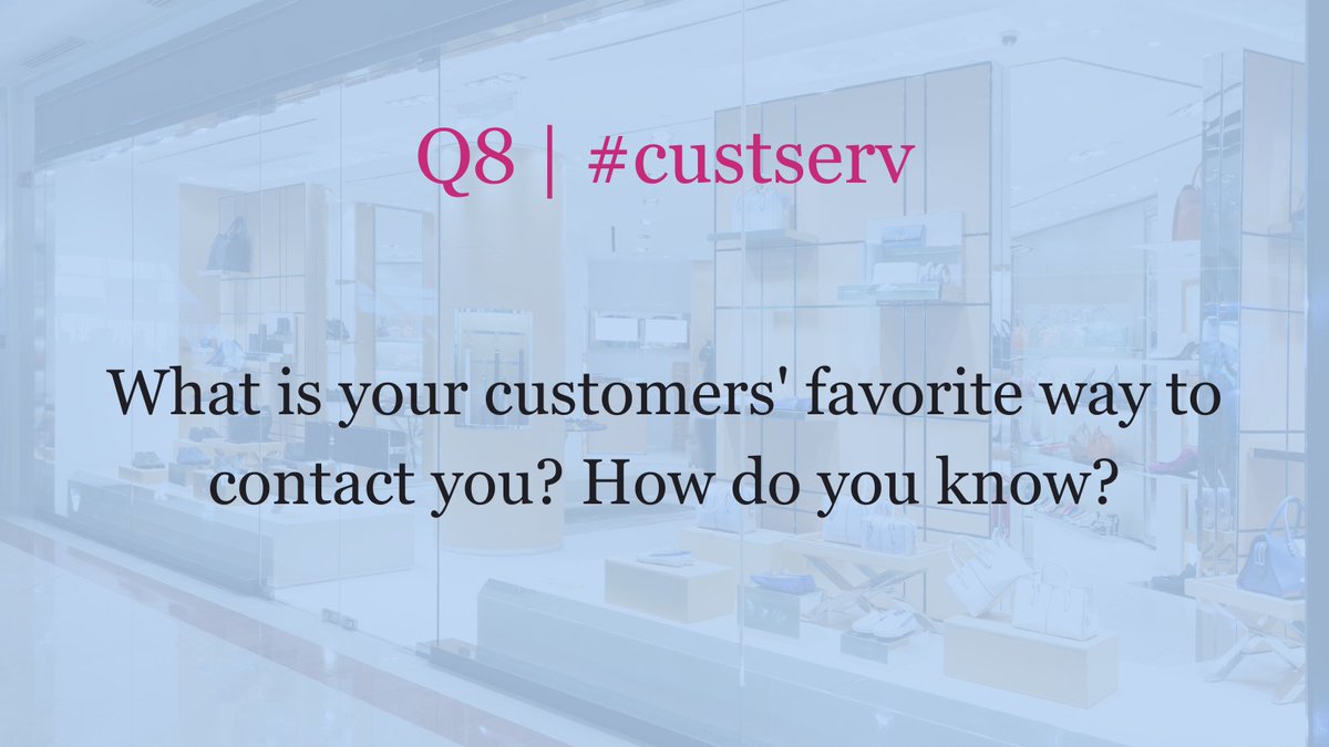 Q8 | #custserv What is your customers' favorite way to contact you? How do you know?